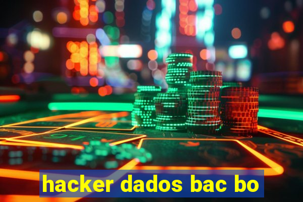 hacker dados bac bo